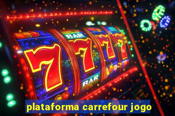 plataforma carrefour jogo